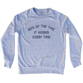 60% Of The Time It Works Every Time Adult Tri-Blend Sweatshirt