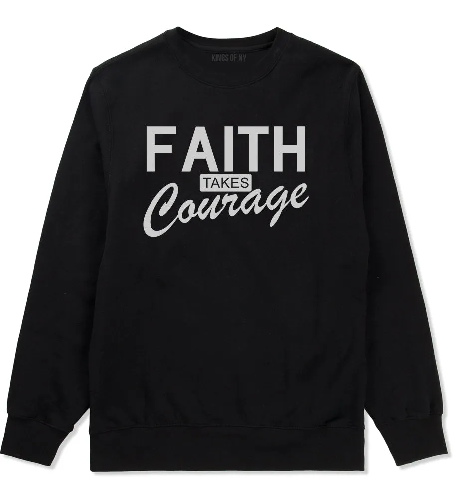 Faith Takes Courage Religious Mens Crewneck Sweatshirt