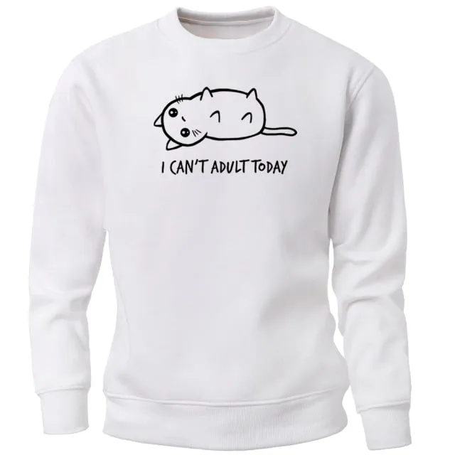 I Can't Adult Today Sweatshirt