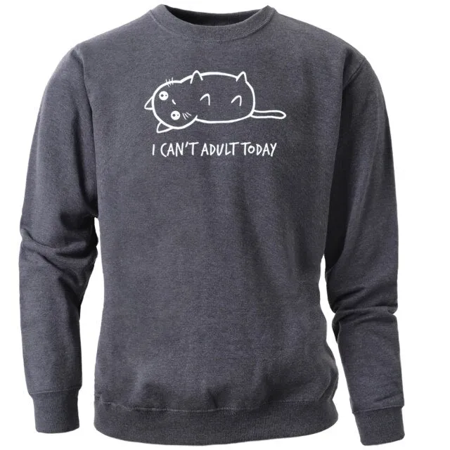 I Can't Adult Today Sweatshirt