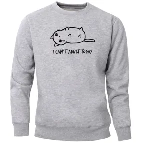 I Can't Adult Today Sweatshirt