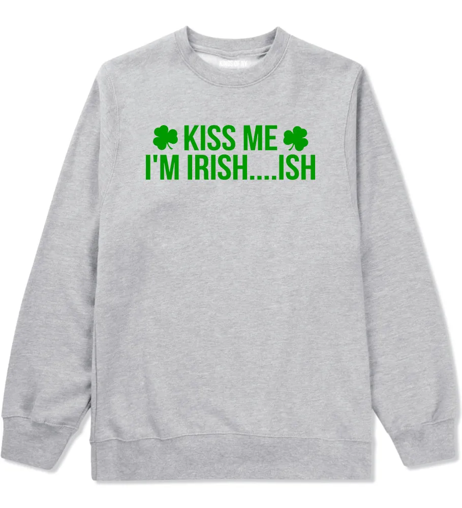 Kiss Me Im Irish Ish Funny St Patricks Day Mens Crewneck Sweatshirt