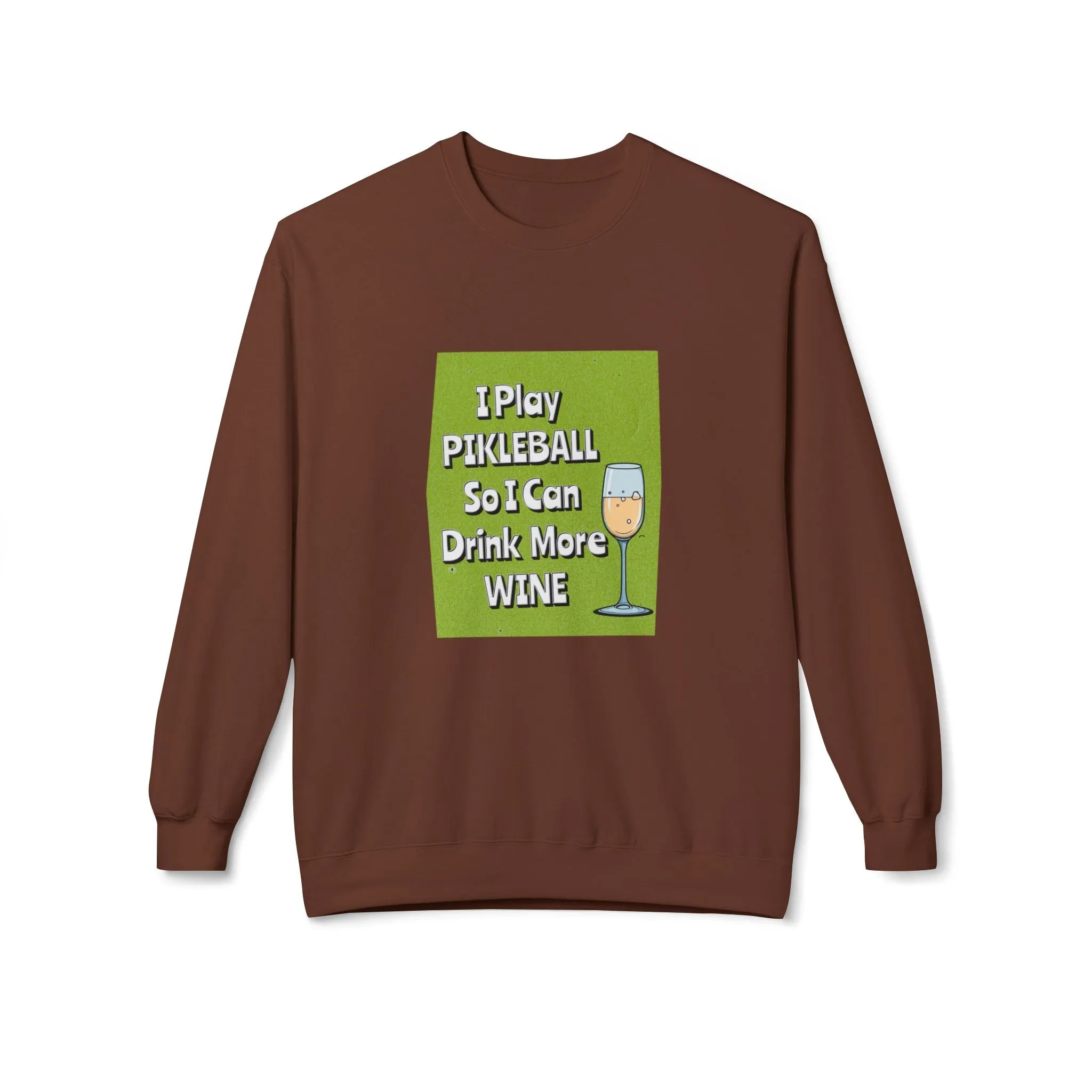 Pickleball Sweatshirt - I Play Pickleball So I Can Drink More Wine