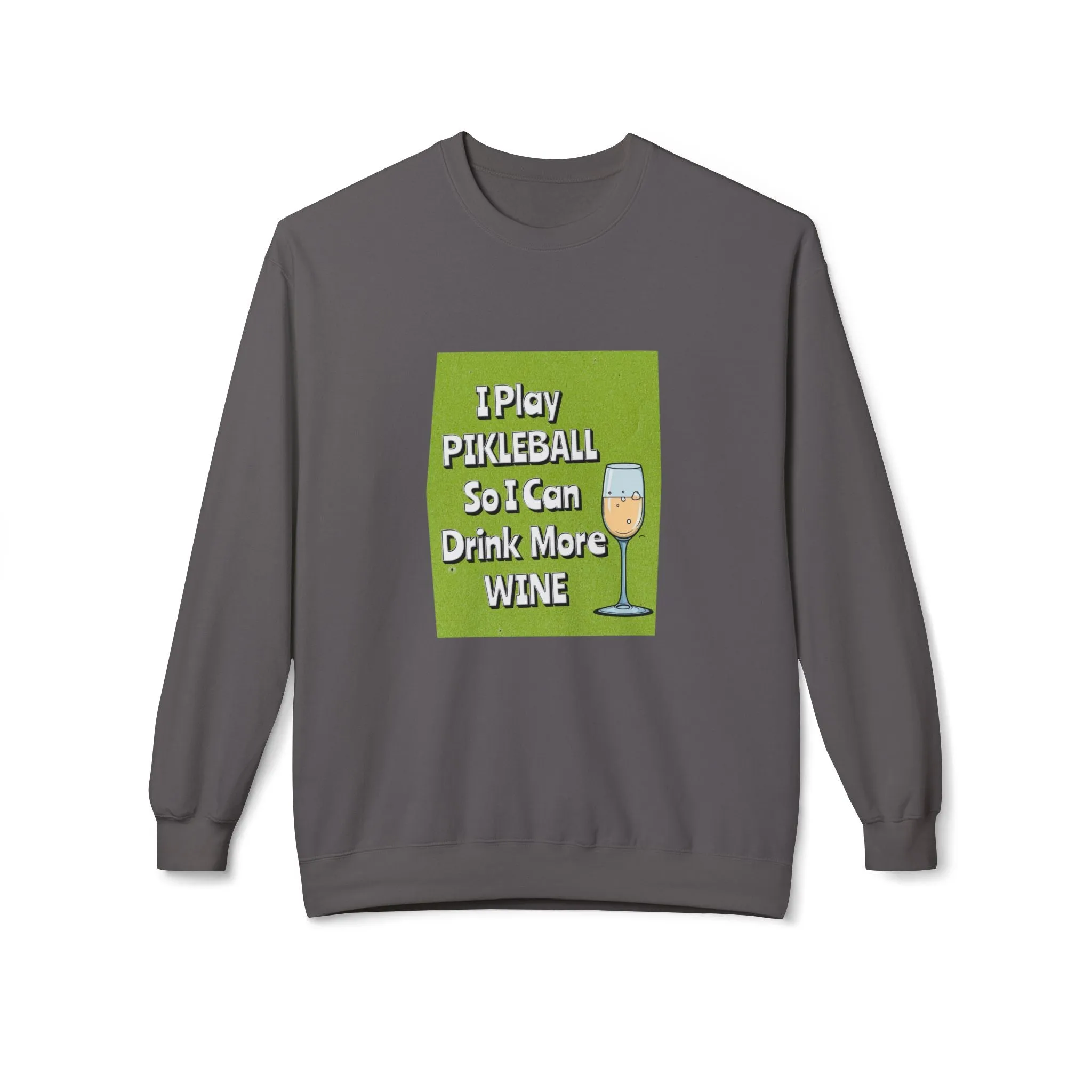 Pickleball Sweatshirt - I Play Pickleball So I Can Drink More Wine